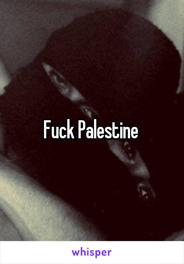 Fuck Palestine 