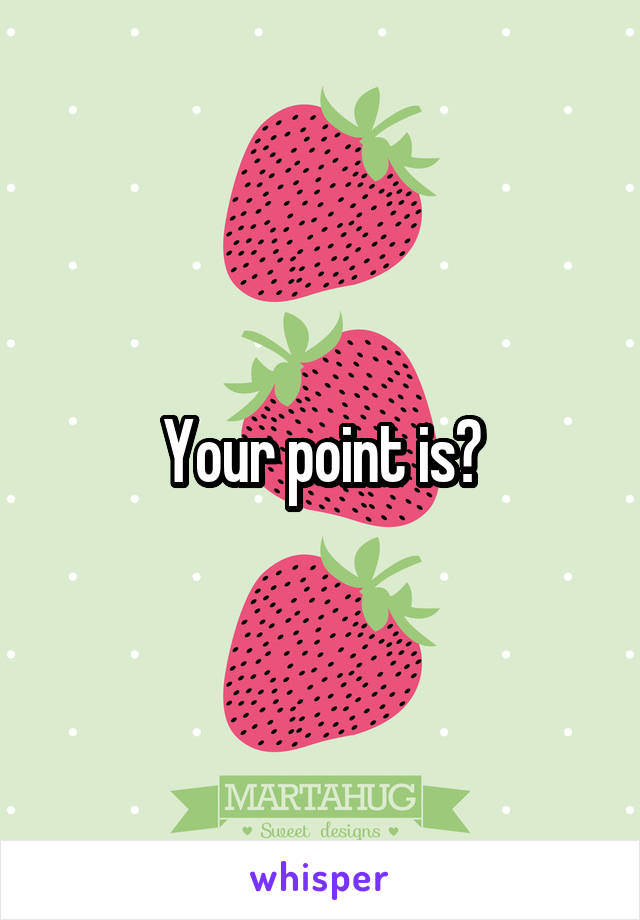 Your point is?