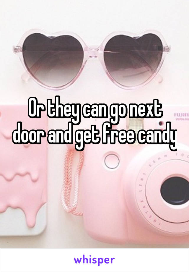 Or they can go next door and get free candy 