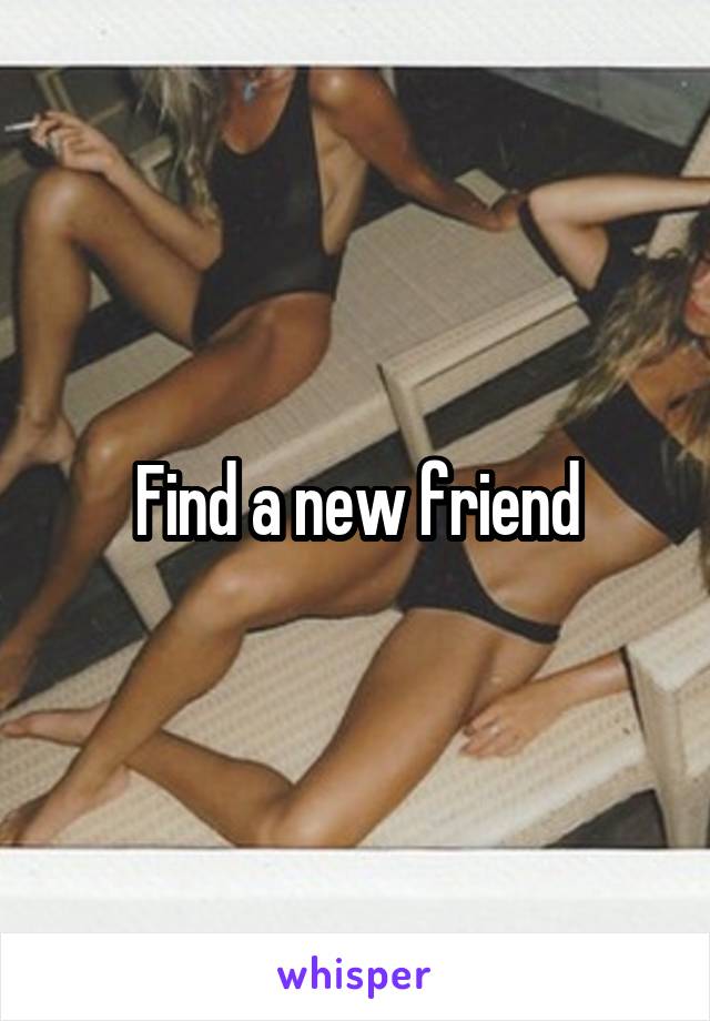 Find a new friend