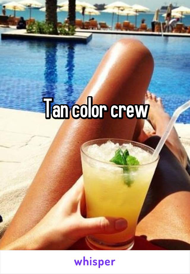 Tan color crew

