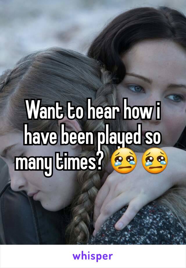 Want to hear how i have been played so many times? 😢😢