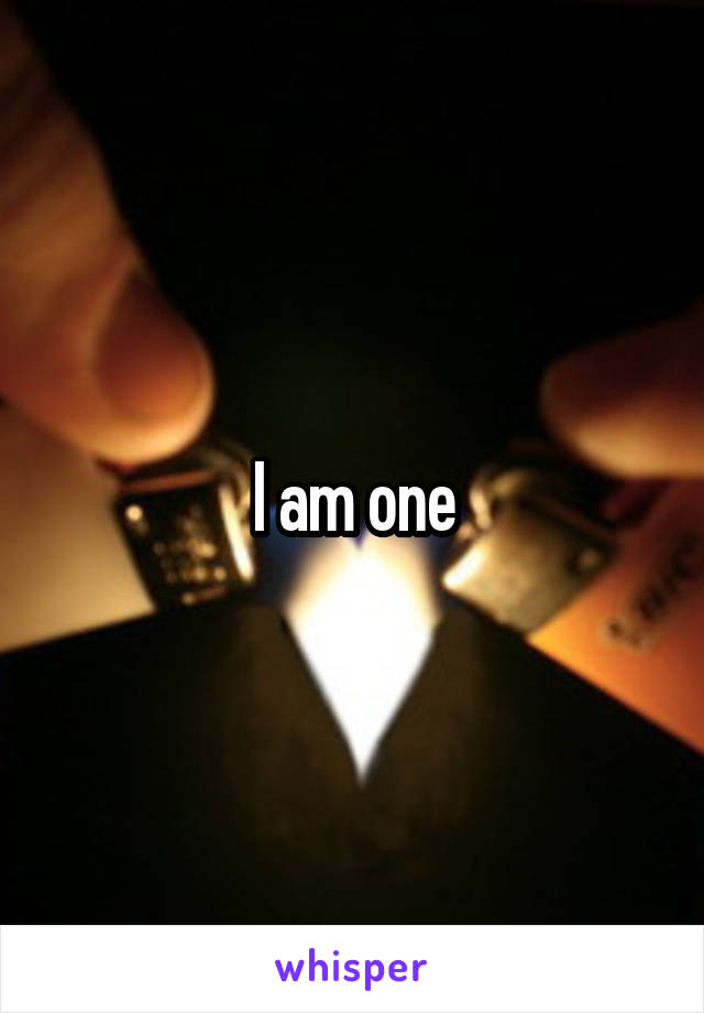 I am one