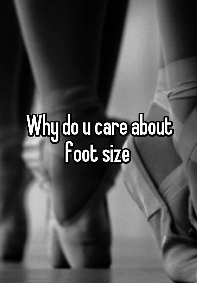 why-do-u-care-about-foot-size