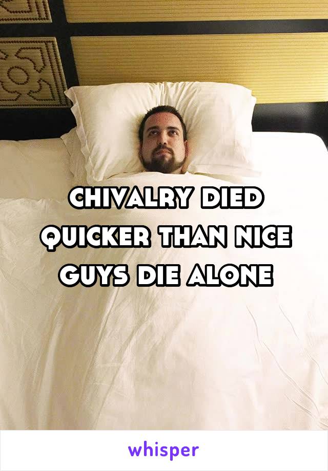 chivalry died quicker than nice guys die alone