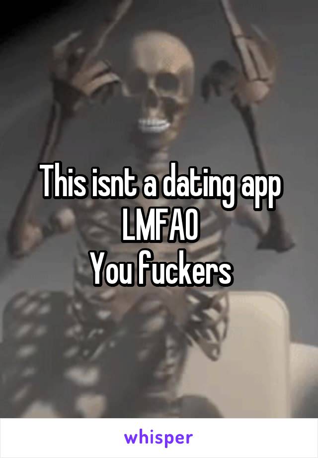 This isnt a dating app
LMFAO
You fuckers