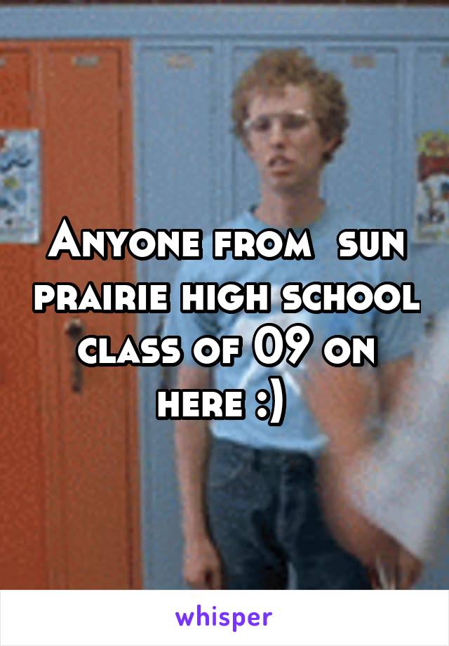 Anyone from  sun prairie high school class of 09 on here :) 