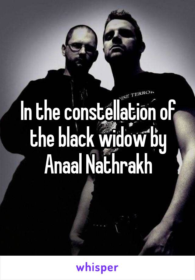 In the constellation of the black widow by Anaal Nathrakh