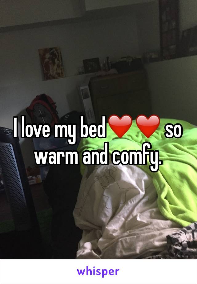 I love my bed❤️❤️ so warm and comfy. 