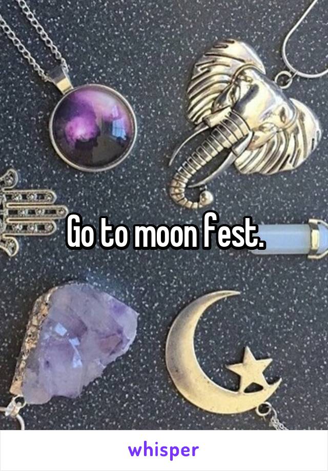Go to moon fest.