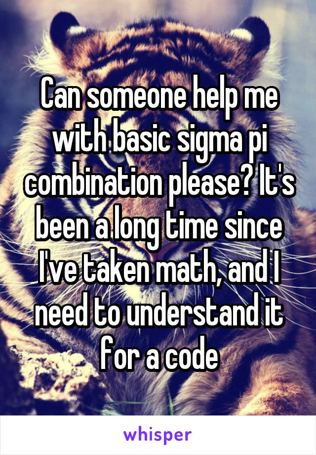Can someone help me with basic sigma pi combination please? It's been a long time since I've taken math, and I need to understand it for a code