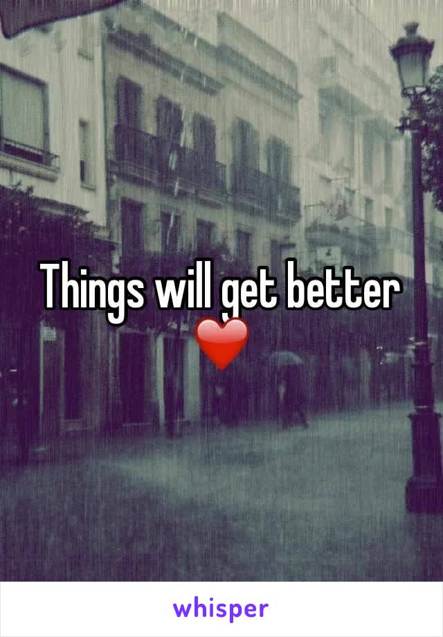Things will get better
❤️