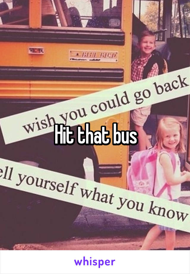 Hit that bus