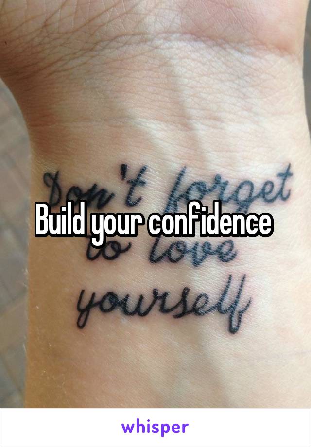 Build your confidence 