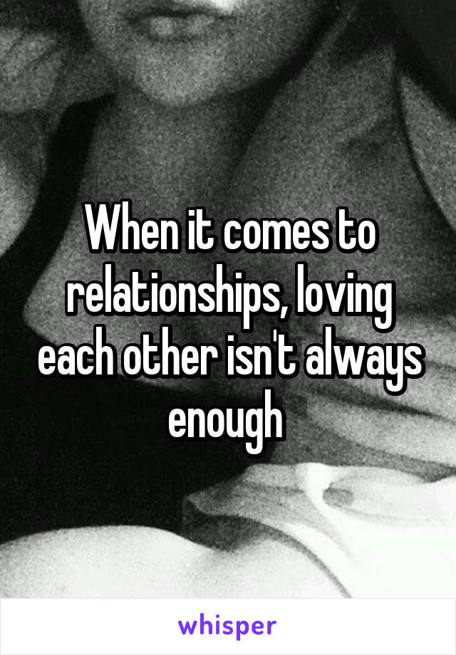 When it comes to relationships, loving each other isn't always enough 
