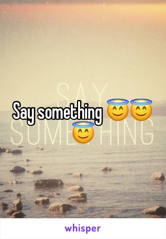 Say something 😇😇😇