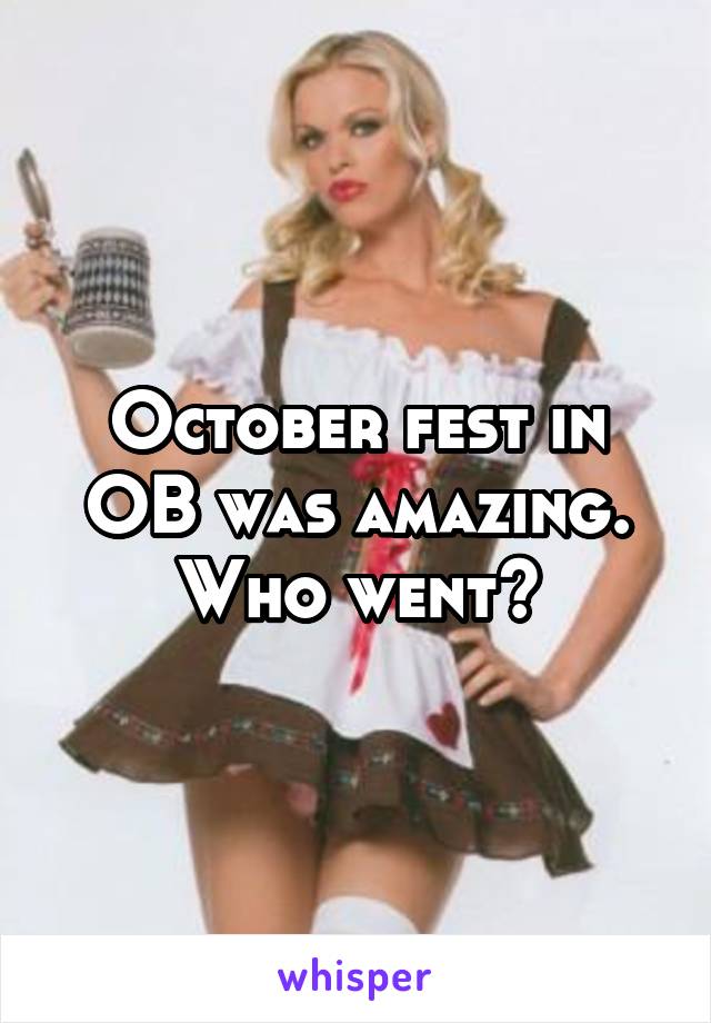 October fest in OB was amazing. Who went?