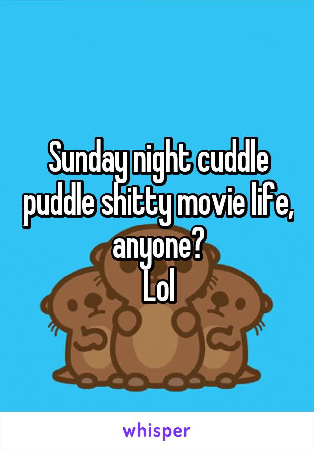 Sunday night cuddle puddle shitty movie life, anyone?
Lol