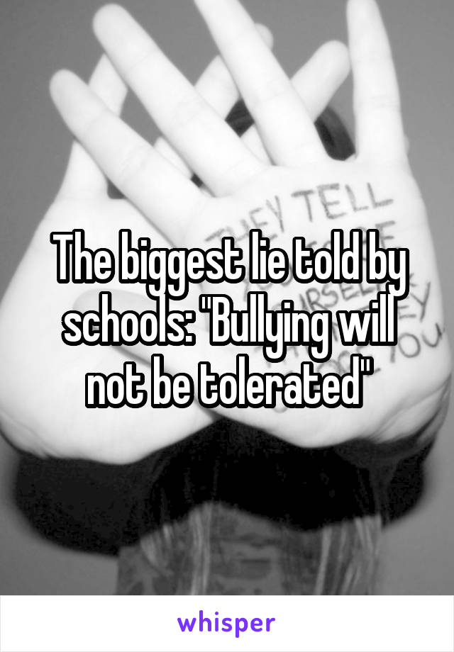 The biggest lie told by schools: "Bullying will not be tolerated"