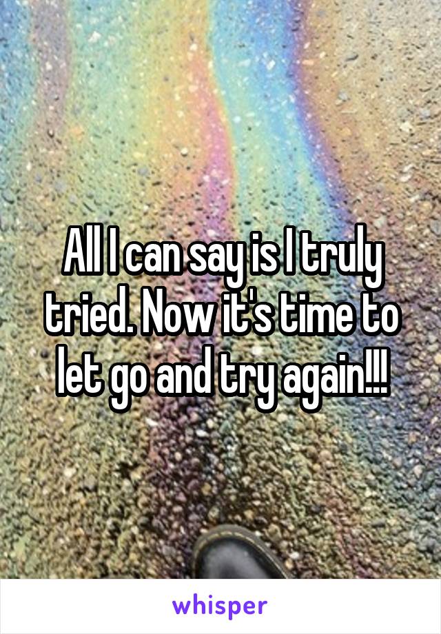 All I can say is I truly tried. Now it's time to let go and try again!!!