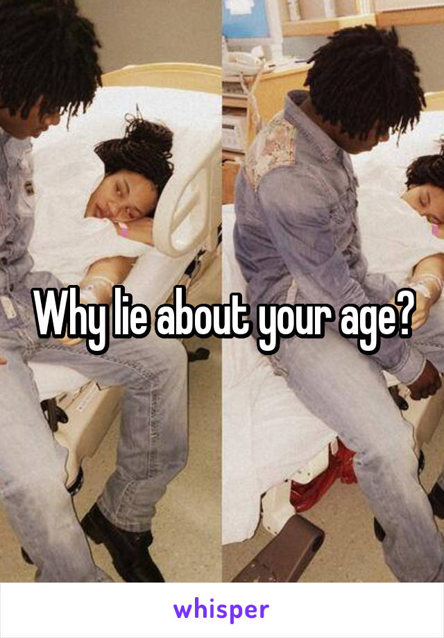 Why lie about your age?