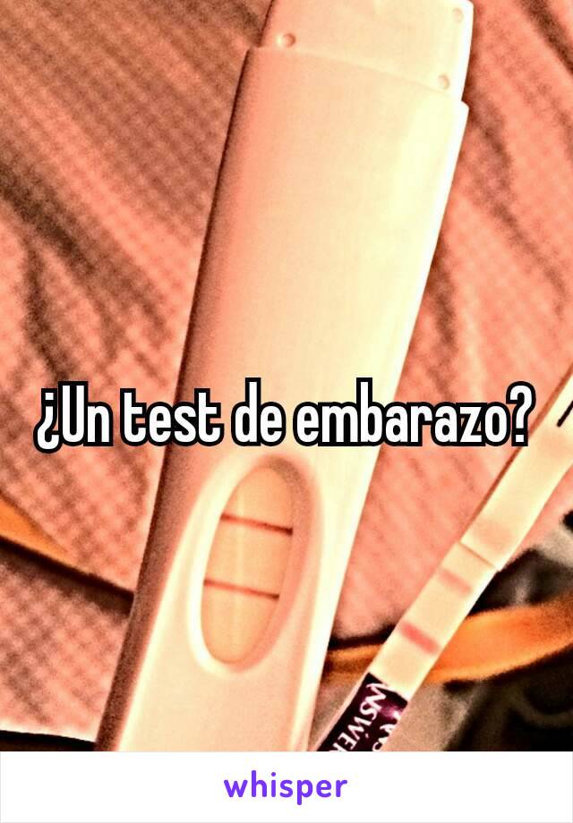 ¿Un test de embarazo?