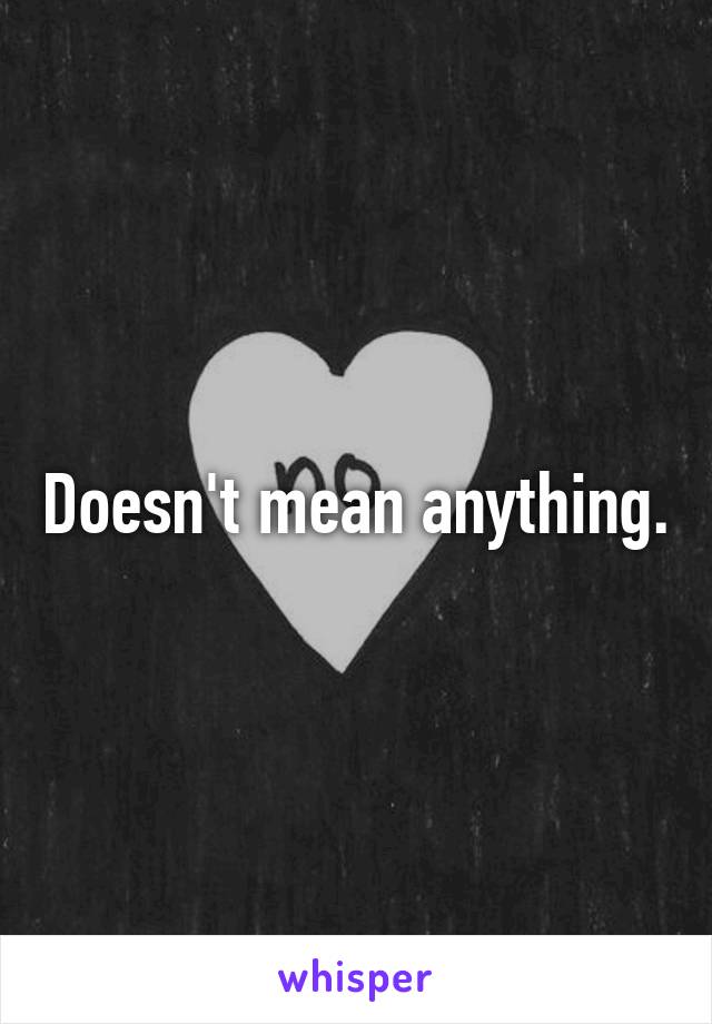 Doesn't mean anything.