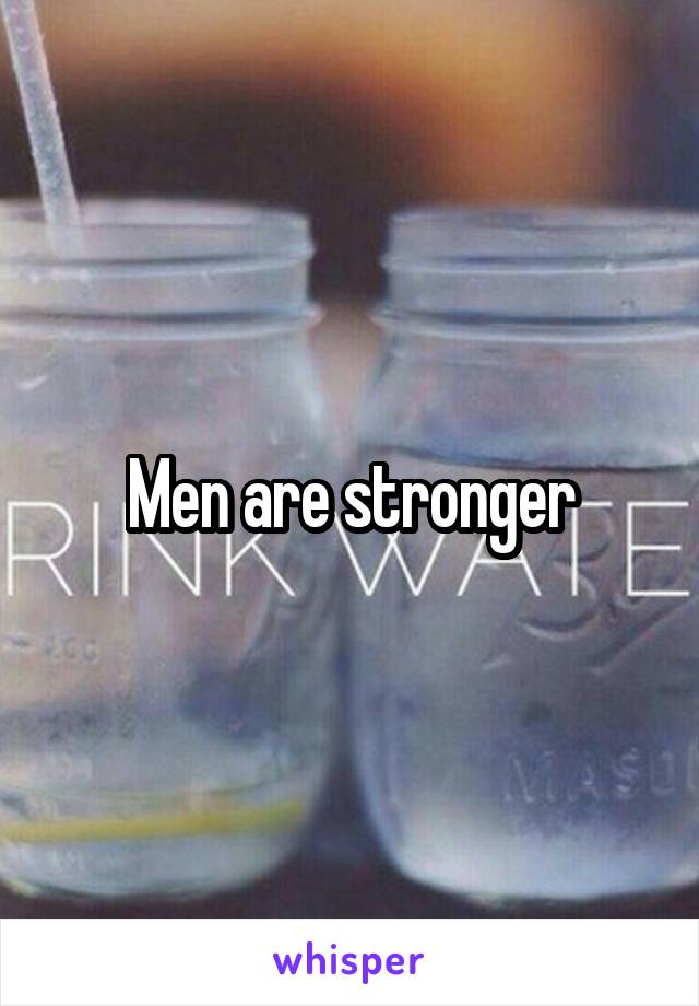 Men are stronger