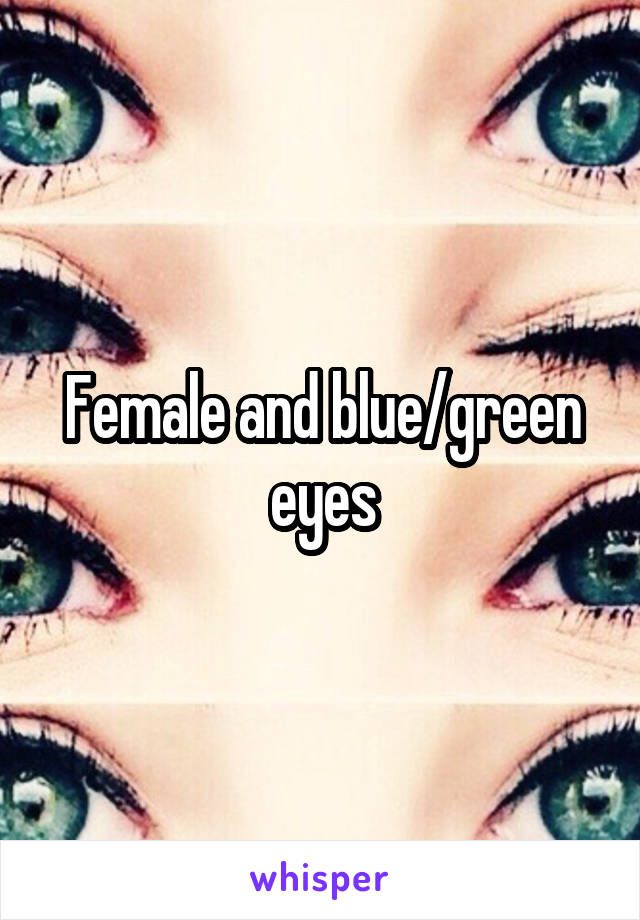 Female and blue/green eyes