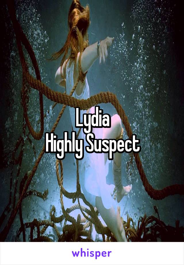 Lydia
Highly Suspect