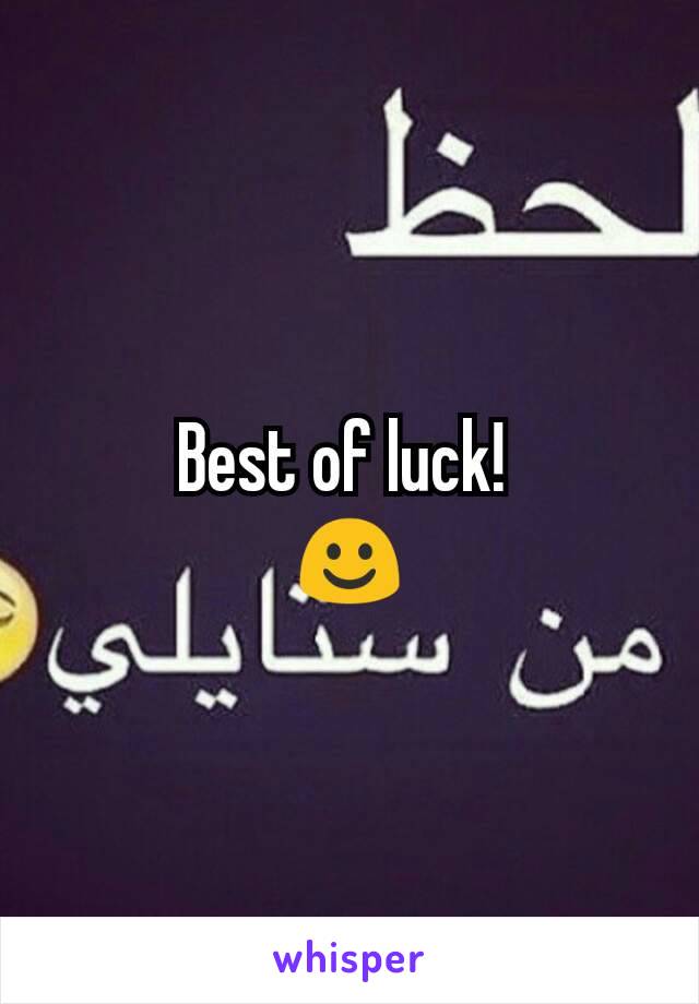 Best of luck! 
☺