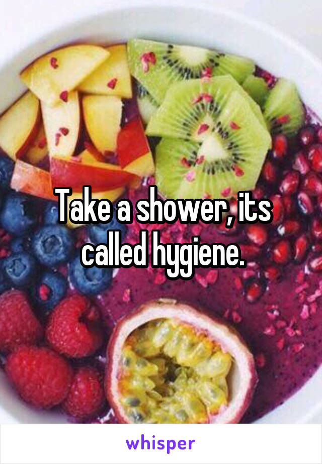 Take a shower, its called hygiene.