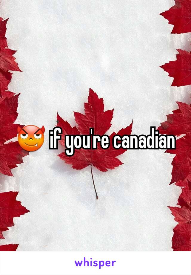 😈 if you're canadian