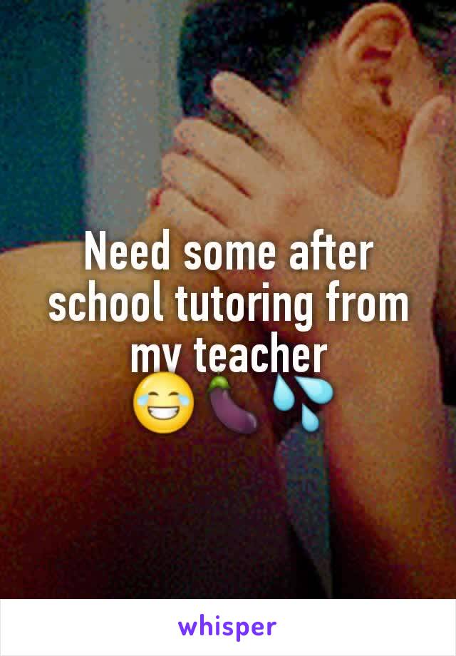 Need some after school tutoring from my teacher
 😂🍆💦