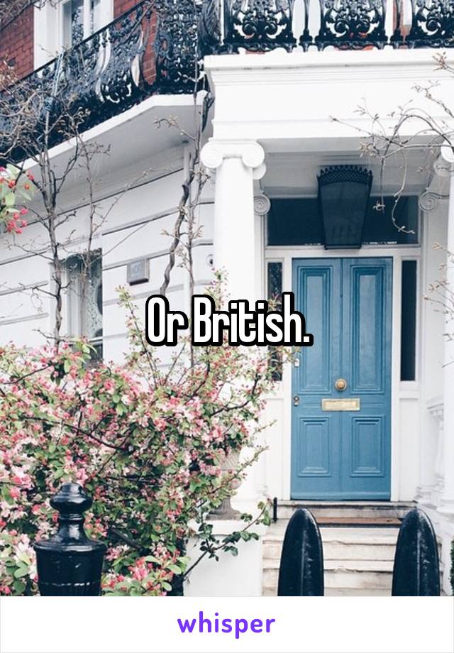 Or British.