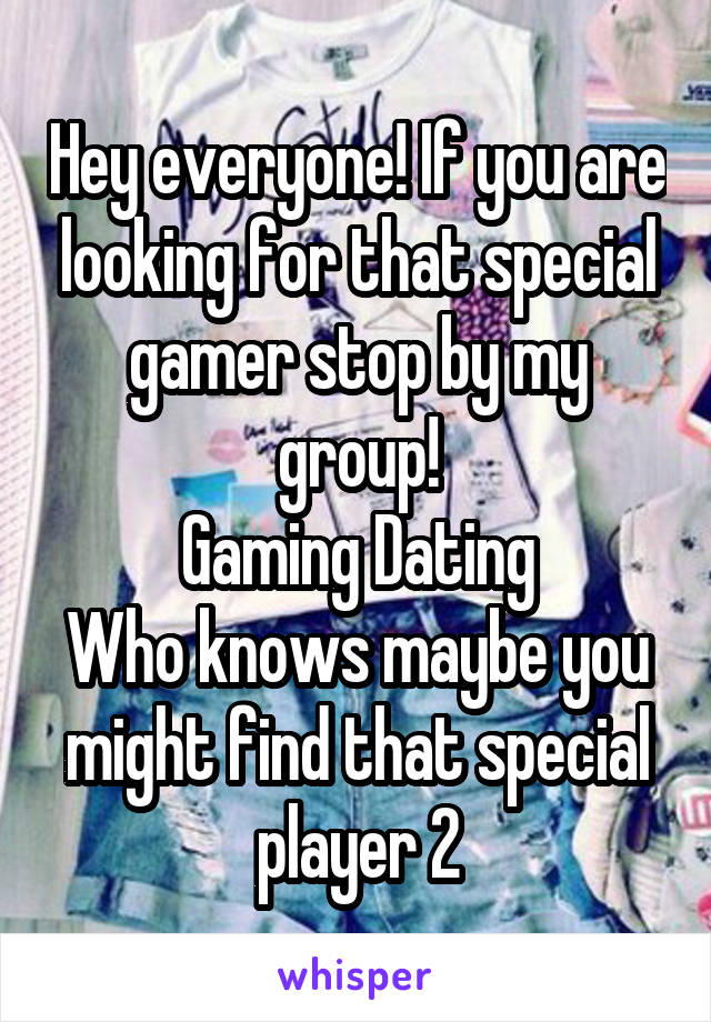 Hey everyone! If you are looking for that special gamer stop by my group!
Gaming Dating
Who knows maybe you might find that special player 2