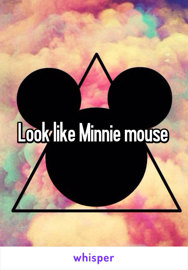 Look like Minnie mouse 