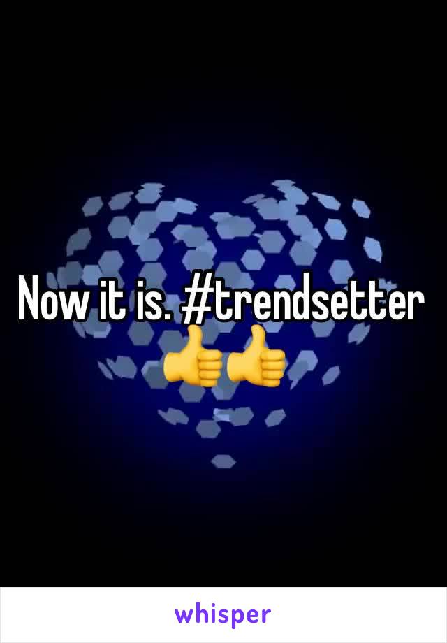 Now it is. #trendsetter
👍👍