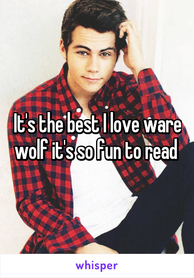 It's the best I love ware wolf it's so fun to read 