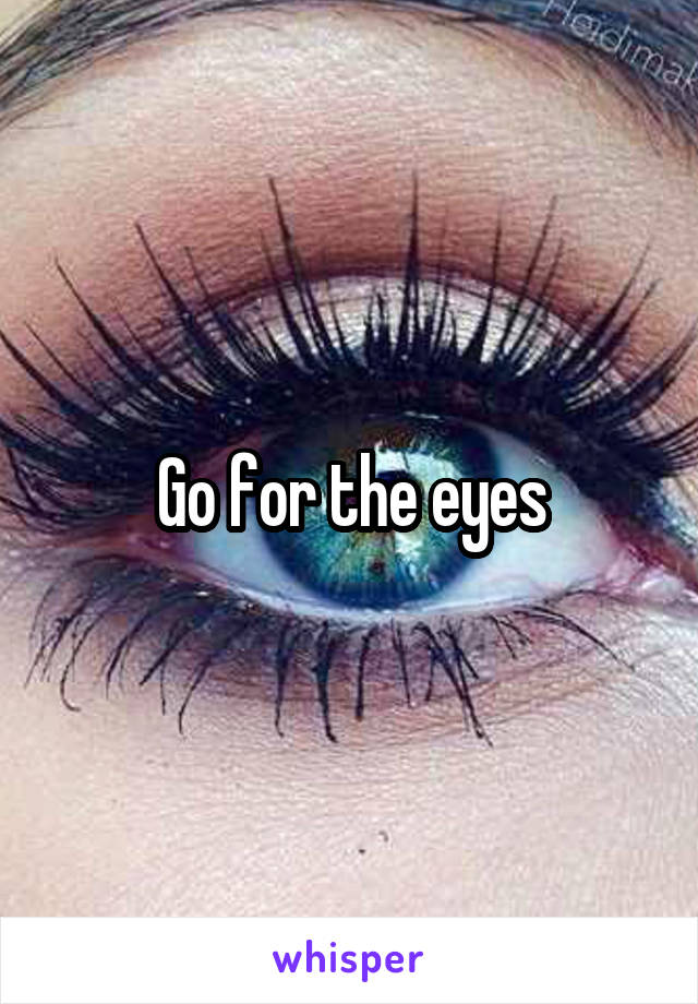 Go for the eyes