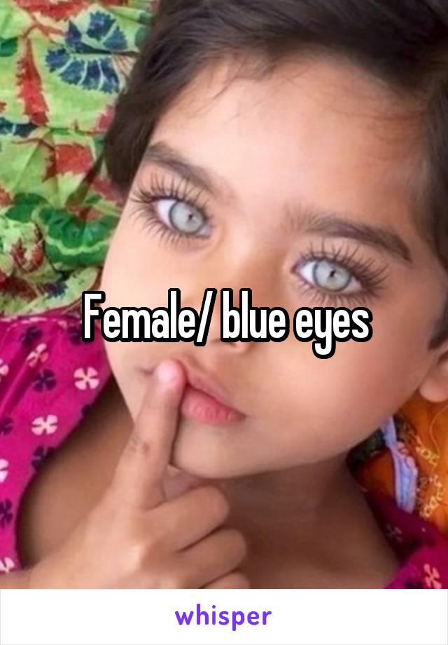 Female/ blue eyes