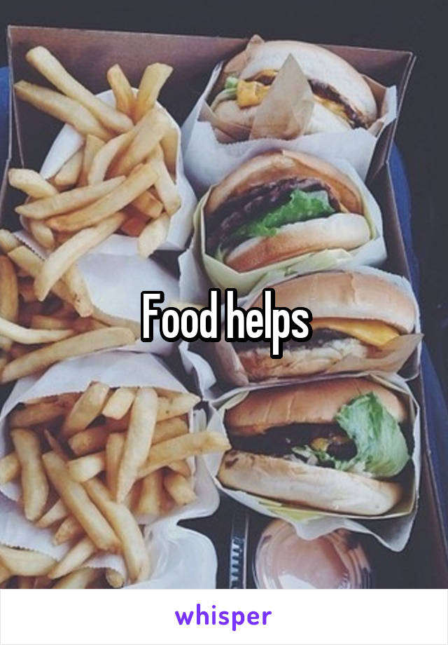 Food helps