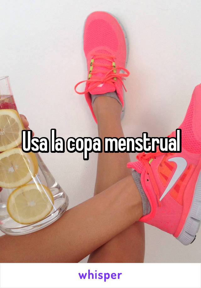Usa la copa menstrual