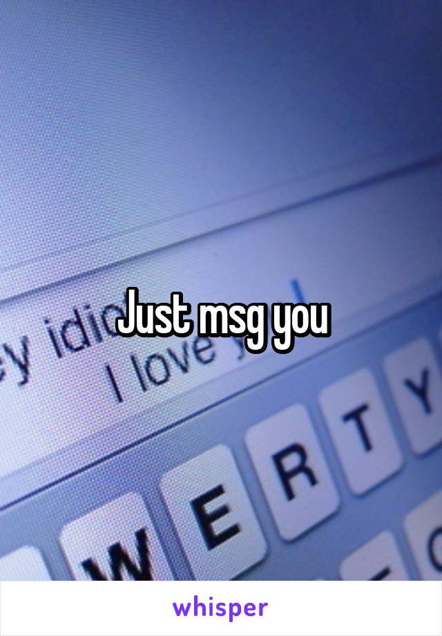 Just msg you