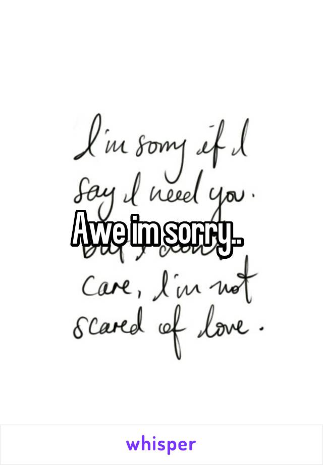 Awe im sorry..  