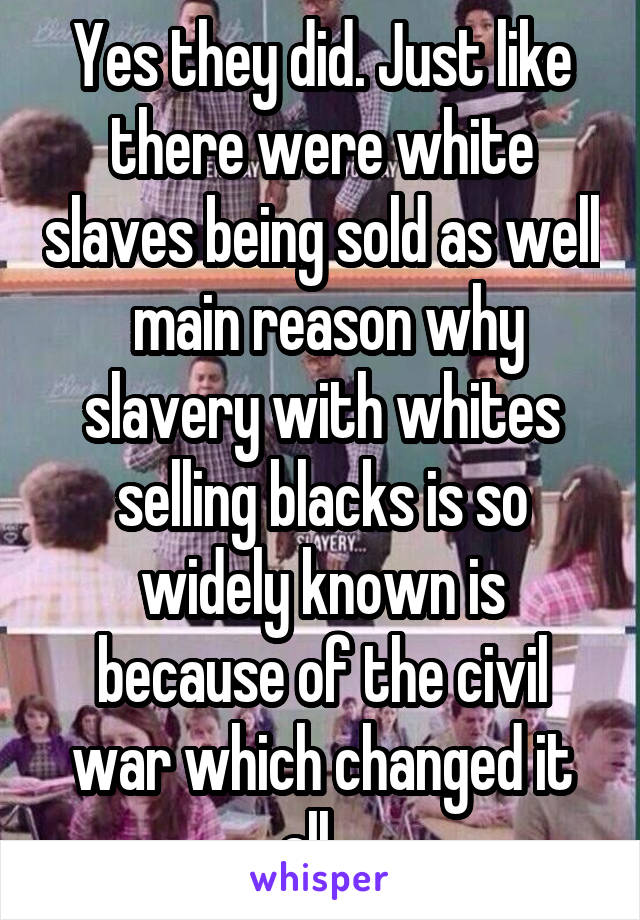 Yes they did. Just like there were white slaves being sold as well  main reason why slavery with whites selling blacks is so widely known is because of the civil war which changed it all.  