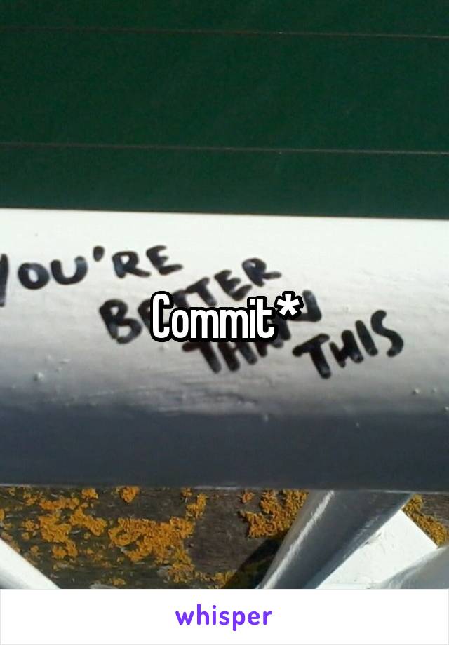 Commit*