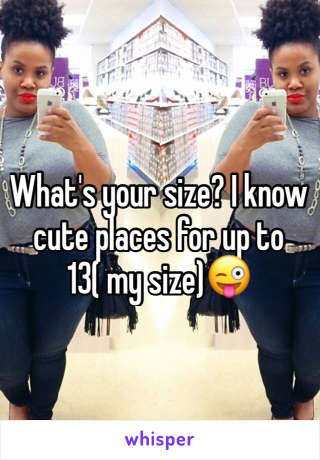 What's your size? I know cute places for up to 13( my size)😜