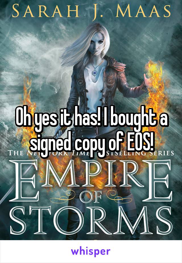 Oh yes it has! I bought a signed copy of EOS!