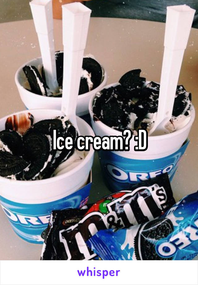 Ice cream? :D